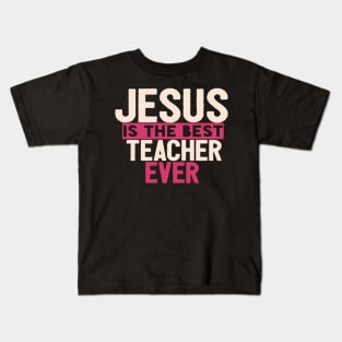 JESUS IS THE BEST TEACHER EVER SHIRT- FUNNY CHRISTIAN GIFT Kids T-Shirt